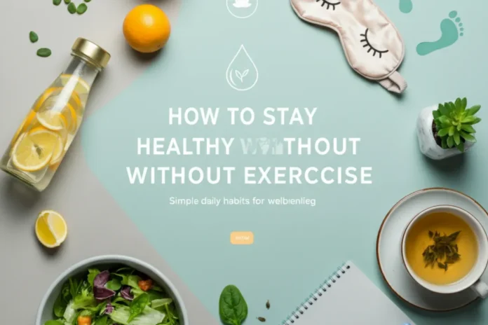 How to stay healthy without exercise How to stay healthy without exercise
