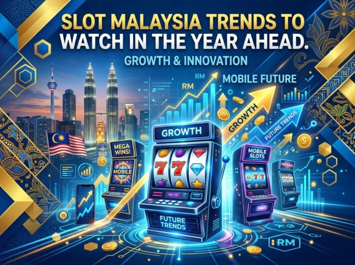 Slot Malaysia Trends to Watch in the Year Ahead