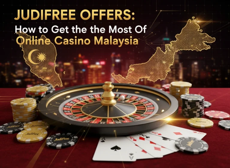 Judifree Offers: How to Get the Most Out of Online Casino Malaysia