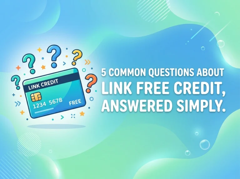 5 Common Questions About Link Free Credit, Answered Simply